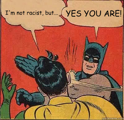 I'm not racist but